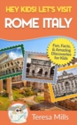 Image for Hey Kids! Let&#39;s Visit Rome Italy : Fun Facts and Amazing Discoveries for Kids (Hey Kids! Let&#39;s Visit Travel Books #10)
