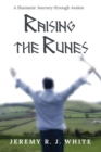 Image for Raising the Runes : A Shamanic Journey through Avalon