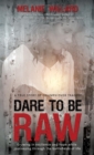 Image for Dare to be Raw : Growing in resilience and hope while journeying through the battlefields of life.