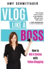 Image for Vlog Like a Boss : How to Kill It Online with Video Blogging