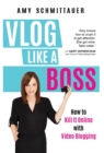 Image for Vlog Like a Boss : How to Kill It Online with Video Blogging