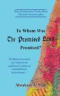 Image for To Whom Was The Promised Land Promised? : Some Fundamental Truths About The Arab-Israeli Conflict