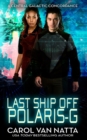 Image for Last Ship Off Polaris-G : : A Scifi Space Opera Romance on the Galactic Frontier