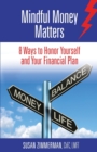 Image for Mindful Money Matters : 8 Ways to Honor Yourself and Your Financial Plan
