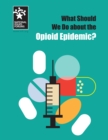Image for What Should We Do about the Opioid Epidemic?