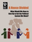 Image for House Divided: What Would We Have to Give Up to Get the Political System We Want?