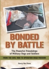 Image for Bonded By Battle : The Powerful Friendships Of Military Dogs and Soldiers From the Civil War to Operation Iraqi Freedom