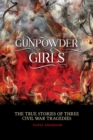 Image for Gunpowder Girls : Three Civil War Tragedies