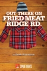 Image for Out There On Fried Meat Ridge Rd