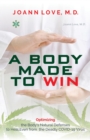 Image for Body Made to Win: Optimizing the Body&#39;s Natural Defenses to Heal Even from the Deadly COVID-19