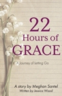 Image for 22 Hours of Grace: A Journey of Letting Go