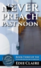 Image for Never Preach Past Noon : 3