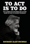 Image for To Act Is to Do : Six Classes for Teachers and Actors Based on the Uta Hagen Technique