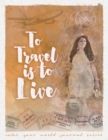 Image for To Travel Is To Live