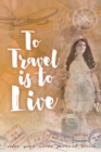 Image for To Travel is to Live : Jot Journal