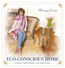 Image for Eco-Conscious Home : Creating A Healthy Lifestyle in Your Heart &amp; Home