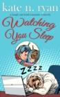 Image for Watching You Sleep: a laugh out loud romantic comedy