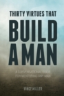 Image for Thirty Virtues that Build a Man : A Conversational Guide for Mentoring Any Man