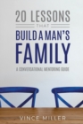 Image for 20 Lessons That Build a Man&#39;s Family : A Conversational Mentoring Guide