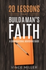 Image for 20 Lessons That Build a Man&#39;s Faith : A Conversational Mentoring Guide