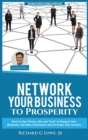 Image for Network Your Business to Prosperity : How to Use &#39;Know, Like and Trust&#39; to Expand Your Business, Get New Customers and Increase Your Income