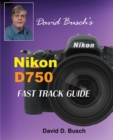 Image for David Busch&#39;s Nikon D750 Fast Track Guide