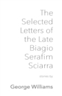 Image for The Selected Letters of the Late Biagio Serafim Sciarra