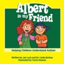 Image for Albert is My Friend : Helping Children Understand Autism