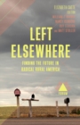 Image for Left Elsewhere: Finding the Future in Radical Rural America