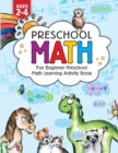 Image for Preschool Math : Fun Beginner Preschool Math Learning Activity Workbook: For Toddlers Ages 2-4, Educational Pre k with Number Tracing, Matching, For Kids Ages 2, 3, 4, year olds &amp; Kindergarten