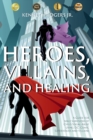 Image for Heroes, Villains, and Healing