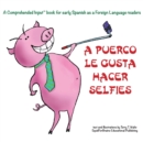 Image for A Puerco le gusta hacer selfies : For new readers of Spanish as a Second/Foreign Language
