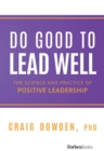 Image for Do Good To Lead Well : The Science And Practice Of Positive Leadership