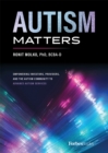 Image for Autism Matters : Empowering Investors, Providers, And The Autism Community To Advance Autism Services