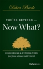 Image for You&#39;re Retired...Now What?