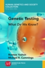 Image for Genetic Testing : What Do We Know?
