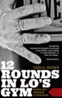 Image for 12 Rounds in Lo&#39;s Gym : Boxing and Manhood in Appalachia