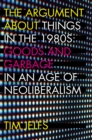 Image for Argument about Things in the 1980s: Goods and Garbage in an Age of Neoliberalism