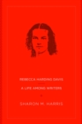 Image for Rebecca Harding Davis : A Life Among Writers