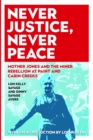 Image for Never Justice, Never Peace: Mother Jones and the Miner Rebellion at Paint and Cabin Creeks
