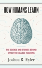 Image for How Humans Learn : The Science and Stories behind Effective College Teaching
