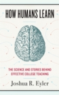 Image for How humans learn: the science and stories behind effective college teaching