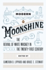 Image for Modern Moonshine : The Revival of White Whiskey in the Twenty-First Century