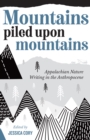 Image for Mountains piled upon mountains: Appalachian nature writing in the anthropocene