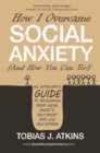 Image for How I Overcame Social Anxiety: An Introvert&#39;s Guide to Recovering From Social Anxiety, Self-Doubt and Low Self-Esteem.