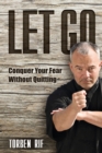 Image for Let Go: Conquer Your Fear Without Quitting