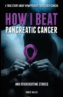 Image for How I Beat Pancreatic Cancer