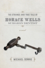 Image for The Strange and True Tale of Horace Wells, Surgeon Dentist: A Novel