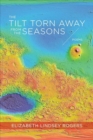 Image for The tilt torn away from the seasons  : poems