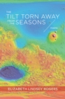 Image for The Tilt Torn Away from the Seasons: Poems